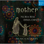獻給母親的歌謠 / 紐瑞雅.莉兒 & 蒂瑪.歐修 & 阿塔里帕樂集(Mother / Nuria Rial & Dima Orsho & Musica Alta Ripa)