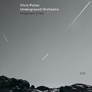 克里斯.波特 / 假想城市 (CD)(Chris Potter / Underground Orchestra / Imaginary Cities (CD))