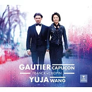 法朗克：小提琴奏鳴曲&蕭邦：大提琴奏鳴曲等 / 高提耶.卡普松〈大提琴〉王羽佳〈鋼琴〉(Franck, Chopin / Gautier Capuçon - Yuja Wang)