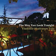 弗拉迪米爾.沙法諾夫三重奏 / 今晚的你 (CD)(Vladimir Shafranov Trio / The Way You Look Tonight)