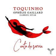 美人魚角 / 托奇紐 演唱 歐菲莉.蓋雅爾 大提琴 (CD)(Canto Da Sereia / Toquinho, Ophelie Gaillard)