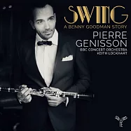 搖擺樂 - 班尼.古德曼的故事 / 皮耶.真尼森 單簧管 / 凱斯&middot;洛克哈特 指揮 / BBC音樂會管弦樂團(Swing: a Benny Goodman Story / Pierre Genisson / Keith Lockhart / BBC Concert Orchestra)