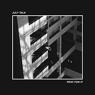July Talk / Pray For It