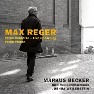 雷格鋼琴作品的演奏大師Markus Becker:首張雷格作品現場錄音-鋼琴協奏曲與鋼琴小品(Reger: Piano Concerto (Live Recording) & Piano Pieces)