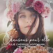 獻給她的歌 (法國藝術歌曲集) / 茱莉.謝麗耶-霍夫曼 / 女高音 查斯林 鋼琴(Chansons Pour Elle / Julie Cherrier-Hoffmann)