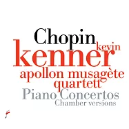 蕭邦鋼琴協奏曲 / 弦樂四重奏伴奏版 (1990蕭邦鋼琴大賽首獎得主Kevin Kenner親自將管弦樂團伴奏改編為弦樂四重奏伴奏)(Chopin: Piano Concertos - Chamber Versions / Kevin Kenner & Apollon Musigete Quartett)