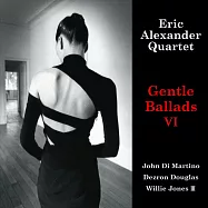 艾瑞克.亞歷山大四重奏：挑逗情歌(Eric Alexander Quartet ~featuring John Di Martino: Gentle Ballads VI)
