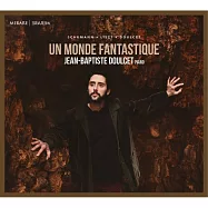 (這個奇幻的世界) 舒曼/李斯特: 鋼琴曲 / 尚-巴蒂斯特.杜爾塞 鋼琴(Jean-Baptiste Doulcet / Ce Monde Fantastique)