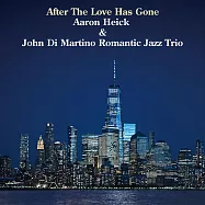 亞倫.希克及約翰.迪.馬替農浪漫爵士三重奏：愛已逝(Aaron Heick & John Di Martino Romantic Jazz Trio: After The Love Has Gone)