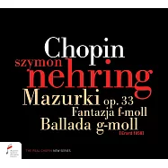 魯賓斯坦鋼琴大賽金牌得主~西門涅林首張個人專輯 / 蕭邦作品(Szymon Nehring / Chopin: Mazurkas, Fantasie, Barcarolle, Nocturnes, Ballade, Etude, Waltz)
