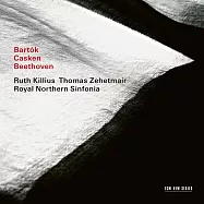 湯瑪斯.齊赫梅爾：命運(Thomas Zehetmair / Ruth Killius / Royal Northern Sinfonia: Bartók, Casken, Beethoven)