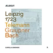 萊比錫 1723 - 泰雷曼; 格納普納; 巴赫 / 傳承合唱團 / 耶尼西斯阿卡貝拉(Leipzig 1723 - Telemann; Graupner; Bach / Ælbgut (ensemble) / Capella Jenensis (ensemble))