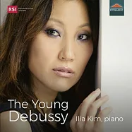 年輕的德布西 / 基姆 (鋼琴)(The Young Debussy / Ilia Kim (piano))