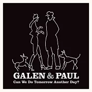 賈倫與保羅 / 我們可以把明天當作嶄新的一天嗎?(Galen & Paul / Can We Do Tomorrow Another Day?)