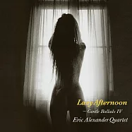 艾瑞克.亞歷山大四重奏：慵懶下午茶~純民謠Ⅳ (LP)(Eric Alexander Quartet: Lazy Afternoon ~Gentle Ballads IV (LP))