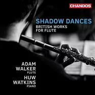 英國長笛作品 - 影舞 / 亞當.沃克 長笛 / 胡.華金斯 鋼琴(Shadow Dances – British Works for Flute / Adam Walker)