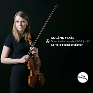易沙意：六首無伴奏小提琴奏鳴曲 (實況演出版)(Solveig Steinthorsdottir / Ysaye: Solo Violin Sonatas 1-6 Op. 27)