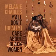 梅蘭妮.查莉絲/【現代爵士驚豔女聲】/ 心靈情聲(Melanie Charles / Y’ all Don’t (Really) Care About Black Women)