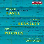 拉威爾: 庫普蘭之墓 / 柏克萊: 嬉遊曲 / 龐茲: 第三號交響曲 / 約翰.威爾森 指揮 / 倫敦小交響樂團 (SACD)(Maurice Ravel | Lennox Berkeley | Adam Pounds: Orchestral Works / John Wilson (SACD))