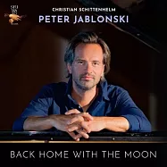 施滕海姆: 鋼琴曲集 (帶著月亮回家) / 彼得.雅布隆斯基 鋼琴(Peter Jablonski / Schittenhelm: Back Home with the Moon)