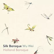 中國傳統音樂與西方巴洛克音樂的交會(Silk Baroque / Holland Baroque & Wu Wei)