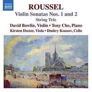 阿爾貝魯塞爾: 第一號、第二號小提琴奏鳴曲,弦樂三重奏 / 大衛波琳 (小提琴) / 趙托尼 (鋼琴) / 克絲汀多克特 (中提琴) / 德米特里庫佐夫(大提琴)(Albert Roussel: Violin Sonatas Nos. 1 and 2; String Trio / David Bowlin (violin) / Tony Cho (piano), Kirsten Docter (viola) / Dmitry Kouzov (cello))