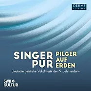 地球上的朝聖者 - 19世紀德國神聖聲樂 / 普爾聲樂六重奏(Pilger Auf Erden - German Sacred Vocal Music of the 19th Century / Singer Pur)