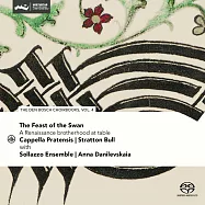 Cappella Pratensis阿卡貝拉人聲樂團演唱the den Bosch Choirbooks第四集 (Hieronymus Bosch畫作封面特別版)(Feast of the Swan: A Renaissance Brotherhood At Table / The den Bosch Choirbook, Vol. 4 (SACD Hybrid))