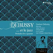 德布西與爵士樂 / 尚-菲利普.柯拉德-尼文 鋼琴 / 德布西四重奏(Debussy… Et Le Jazz / Jean-Philippe Collad-Neven / Quatuor Debussy)