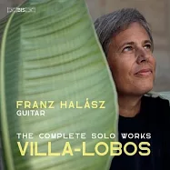 魏拉-羅伯斯: 吉他作品全集 / 法蘭茲.哈拉茲 吉他 (SACD)(Villa-Lobos: Solo Guitar / Franz Halasz (SACD))