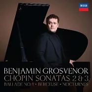 蕭邦: 第二、三號鋼琴奏鳴曲 / 葛羅斯文諾 ，鋼琴(Chopin: Sonatas 2 &3, Ballade No.1, Berceuse, Nocturnes / Benjamin Grosvenor)