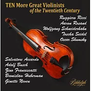 十位偉大小提琴家的璀璨錄音(Ten MORE Great Violinists of the Twentieth Century (10CD))