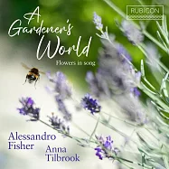 花園之歌 / 男高音亞歷山卓・費雪 (榮獲留聲機大獎)(A Gardener’s World / Alessandro Fisher & Anna Tilbrook)