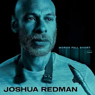 喬舒亞.瑞德曼【當代最佳薩克斯風手】/ 難以言盡(Joshua Redman / Words Fall Short)
