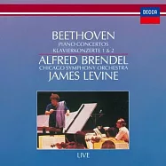 貝多芬:第一、二號鋼琴協奏曲 / 布蘭德爾，鋼琴(Beethoven : Piano Concertos No.1, No.2 / Alfred Brendel / James Levine /Chicago Symphony Orchestra)