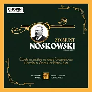 波蘭史上最偉大的管弦樂作品作曲家~諾斯考斯基 / 雙鋼琴作品全集錄音 (世界首套全集錄音)(Zygmunt Noskowski: Complete Works for Piano Duo (3CD))