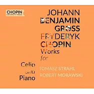 波蘭最著名的大提琴奏鳴曲 / 蕭邦與班哲明葛洛斯的大提琴奏鳴曲(Johann Benjamin Gross, Fryderyk Chopin: Works for Cello and Piano)