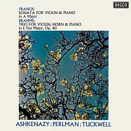 法朗克: 小提琴與鋼琴奏鳴曲 / 布拉姆斯: 為小提琴、法國號與鋼琴所寫三重奏，作品40 / 帕爾曼 / 小提琴 / 阿胥肯納吉 / 鋼琴 / 塔克威爾 / 法國號 (SHMCD)(Franck: Sonata For violin & Piano in A Major，Brahms : Trio For Violin, Horn & Piano in E Flat Major, Op. 40 / Itzhak Perlman & Vladimir Ashkenazy、Barry Tuckwell (SHMCD))