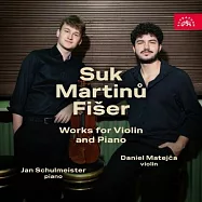 蘇克/馬替努/費瑟: 小提琴與鋼琴作品集 / 丹尼爾.馬泰查 小提琴 / 楊.舒麥斯特 鋼琴(Suk, Martinu, Fiser - Works For Violin and Piano / Daniel Matejca, Jan Schulmeister)