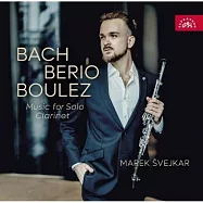 巴哈 / 貝里歐 / 布列茲: 無伴奏豎笛作品集 / 馬雷克.施維卡 豎笛(Bach, Berio, Boulez: Music For Solo Clarinet / Marek Svejkar)