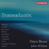 華爾頓/布列頓 /蓋西文/伯恩斯坦: 跨越大西洋的管樂作品集 / 約翰.威爾森 指揮 / 瑪瑙銅管樂團(Transatlantic / John Wilson / Onyx Brass)
