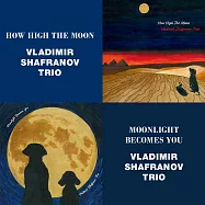 弗拉迪米爾.沙法諾夫三重奏：月夜迷情+月色如你 (限量2CD豪華決定盤)(Vladimir Shafranov Trio: How High The Moon + Moonlight Becomes You (2CD))