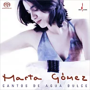 瑪爾塔.高梅茲：河流之詩 (SACD)(Marta Gómez: Cantos de Agua Dulce (SACD))