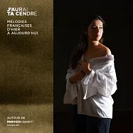 拉威爾/德布西/普朗克 - 我將擁有你的灰燼 歌曲集 / 帕旻.薩瓦 女高音 / 弗德利克.胡貝 鋼琴(J’aurai ta cendre - french melody from yesterday to today / Parveen Savart)