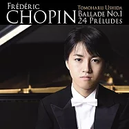 蕭邦 : 第一號敘事曲、二十四首前奏曲 / 牛田智大/鋼琴(Chopin : Ballade No. 1, 24 Preludes / Tomoharu Ushida)