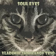 弗拉迪米爾.沙法諾夫三重奏：靈魂之眼 (2LP)(Vladimir Shafranov Trio: Soul Eyes (2LP))