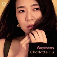 胡瀞云首張個人專輯 / 葛拉納多斯: 哥雅畫作組曲全曲錄音(Charlotte Hu / Granados: Goyescas)