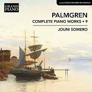 塞利姆·帕爾姆格倫：鋼琴作品全集,第9輯 / 尤尼·索梅羅(鋼琴)(Selim Palmgren: Complete Piano Works, Vol. 9 / Jouni Somero (piano))