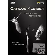 「走過必留下痕跡」~卡洛斯.克萊巴的音樂傳奇 / 卡洛斯.克萊巴 DVD(KLEIBER, Carlos: Traces to Nowhere / Carlos Kleiber)