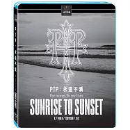 PTP: 永遠不滅 (藍光BD)(Sunrise To Sunset)